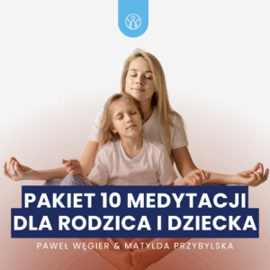 Pakiet medytacji dla rodzica i dziecka – wspólnie budujcie spokój i harmonię