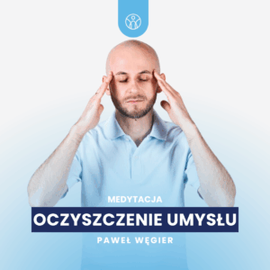 Medytacja na oczyszczenie umysłu – 5 minutowa medytacja